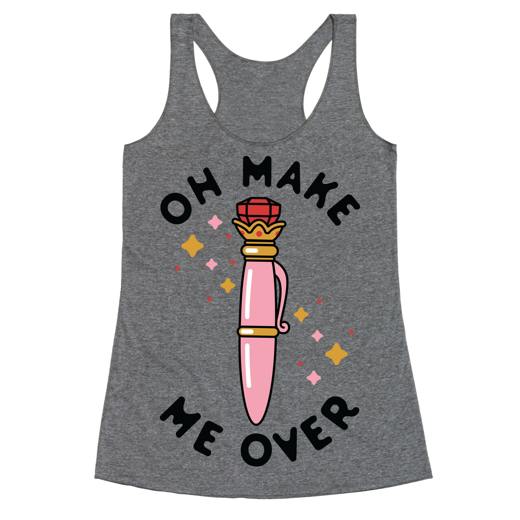Oh Make Me Over Racerback Tank